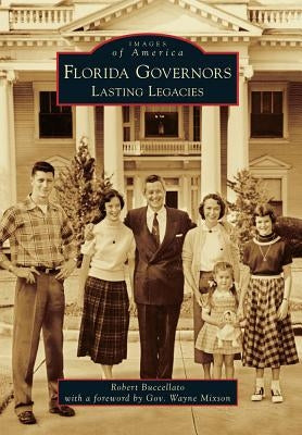 Florida Governors: Lasting Legacies by Buccellato, Robert