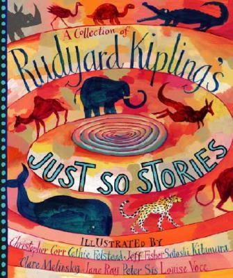A Collection of Rudyard Kipling's Just So Stories by Kipling, Rudyard