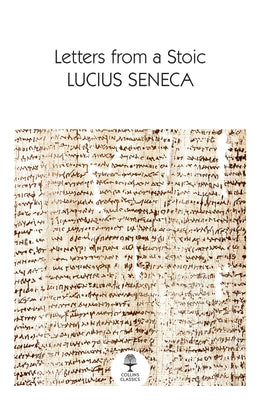 Letters from a Stoic by Seneca, Lucius Annaeus
