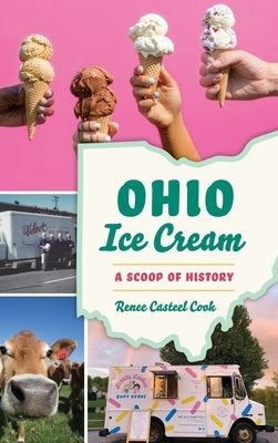 Ohio Ice Cream: A Scoop of History by Cook, Renee Casteel