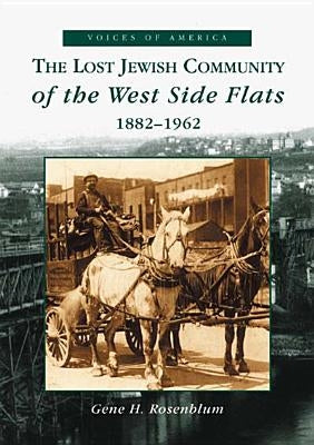 The Lost Jewish Community of the West Side Flats: 1882-1962 by Rosenblum, Gene H.