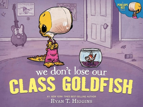 We Don't Lose Our Class Goldfish: A Penelope Rex Book by Higgins, Ryan