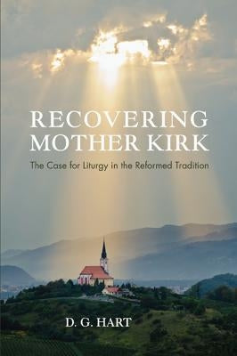Recovering Mother Kirk by Hart, Darryl Glen