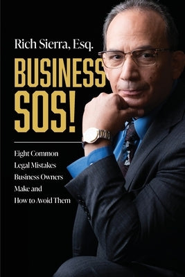Business SOS!: Eight Common Legal Mistakes Business Owners Make and How to Avoid Them by Sierra, Rich