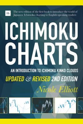 Ichimoku Charts: An Introduction to Ichimoku Kinko Clouds by Elliot, Nicole