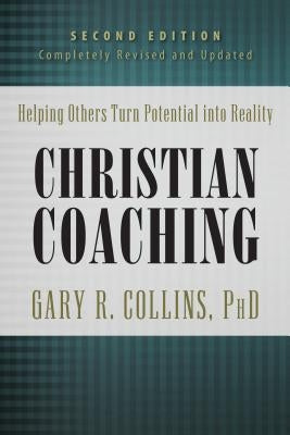 Christian Coaching: Helping Others Turn Potential Into Reality by Collins, Gary