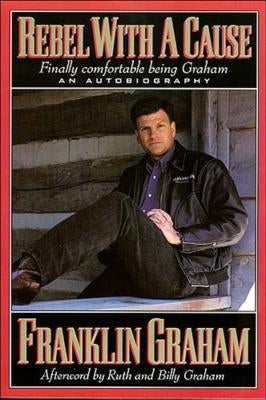 Rebel with a Cause by Graham, Franklin