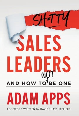 Shitty Sales Leaders: And How to Not Be One by Apps, Adam