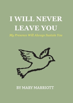 I Will Never Leave You: My Presence Will Always Sustain You by Marriott, Mary