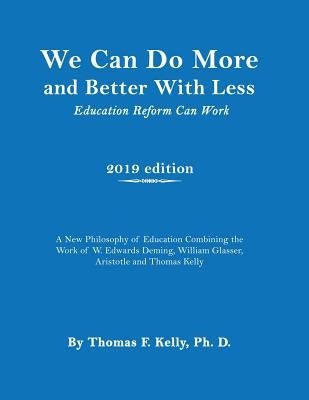 We Can Do More and Better With Less: Education Reform Can Work by Kelly, Thomas