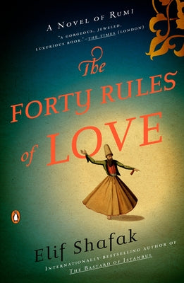 The Forty Rules of Love: A Novel of Rumi by Shafak, Elif