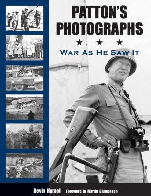 Patton's Photographs: War as He Saw It by Hymel, Kevin