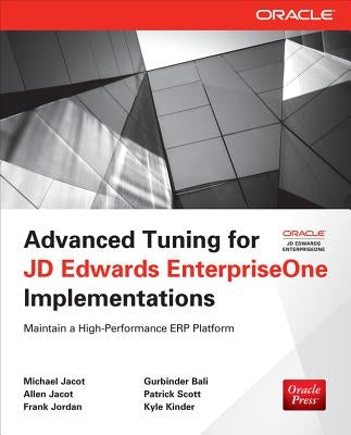 Advanced Tuning for JD Edwards EnterpriseOne Implementations by Bali, Gurbinder