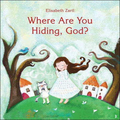 Where Are You Hiding, God? by Zartl, Elisabeth