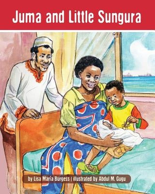 Juma and Little Sungura: The Tanzania Juma Stories by Burgess, Lisa Maria