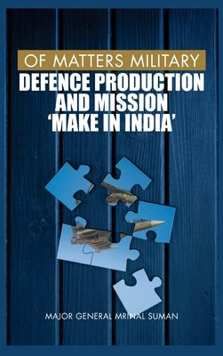 Of Matters Military: Defence Production and Mission Make in India by Suman, Mrinal