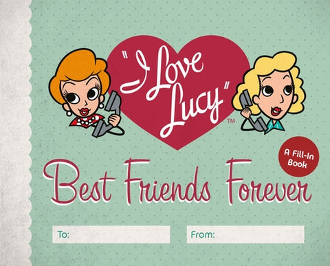 I Love Lucy: Best Friends Forever: A Fill-In Book by Edwards, Elisabeth