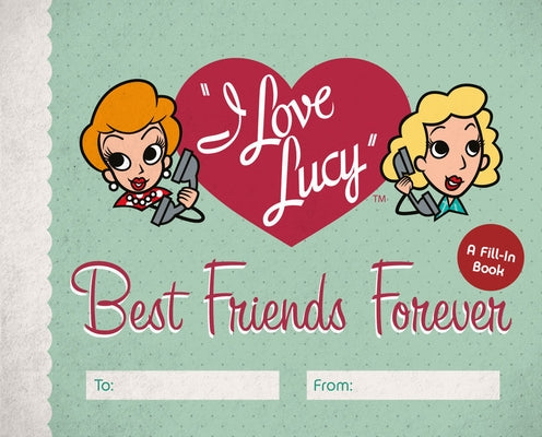I Love Lucy: Best Friends Forever: A Fill-In Book by Edwards, Elisabeth