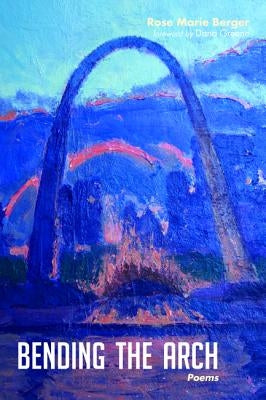 Bending the Arch by Berger, Rose Marie