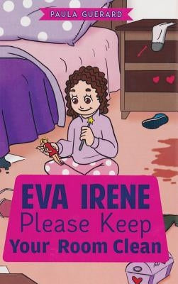 Eva Irene Please Keep Your Room Clean by Guerard, Paula