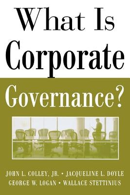 What Is Corporate Governance? by Colley, John L.