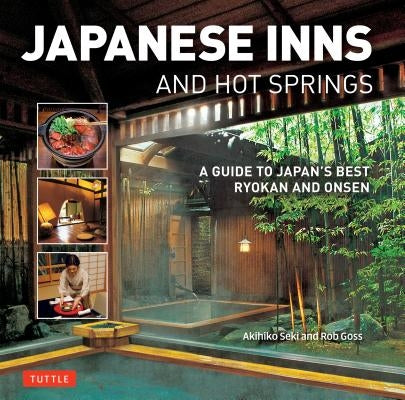 Japanese Inns and Hot Springs: A Guide to Japan's Best Ryokan & Onsen by Goss, Rob