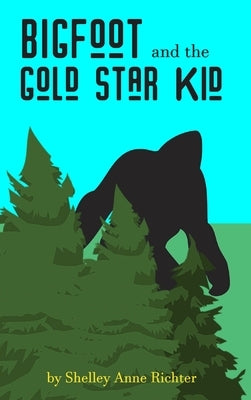 Bigfoot and the Gold Star Kid by Richter, Shelley Anne