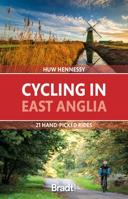 Cycling in East Anglia: 21 Hand-Picked Rides by Hennessy, Huw