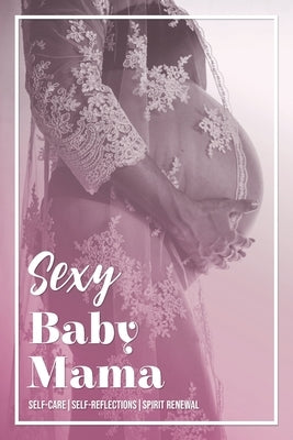Sexy Baby Mama: Self-CareSelf-ReflectionsSpirit Renewal by Gray, Kinyatta