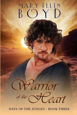 Warrior of the Heart: Days of the Judges, Book 3 by Boyd, Mary Ellen