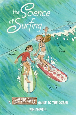 The Science of Surfing: A Surfside Girls Guide to the Ocean by Dwinell, Kim