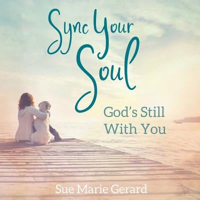 Sync Your Soul: God's Still With You by Gerard, Sue