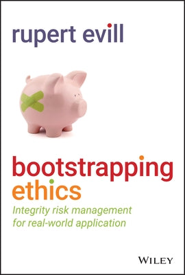 Bootstrapping Ethics: Integrity Risk Management for Real-World Application by Evill, Rupert
