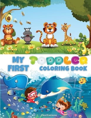 My First Toddler Coloring Book: Cute Educational Coloring Pages with Letters, Numbers, Shapes, Colors and Animals, Activity Workbook for Toddlers Ages by Tanitatiana
