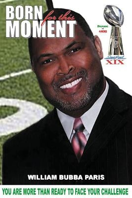 Born for this Moment: You are more than ready to face your challenge by Paris, William Bubba
