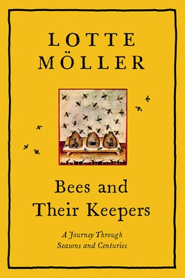Bees and Their Keepers: A Journey Through Seasons and Centuries by Möller, Lotte