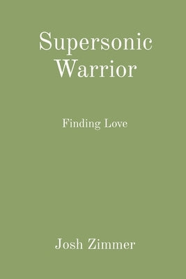 Supersonic Warrior: Finding Love by Zimmer, Josh