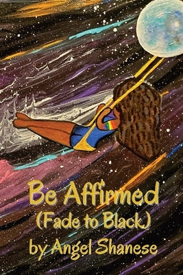 Be Affirmed: Fade to Black by Shanese, Angel
