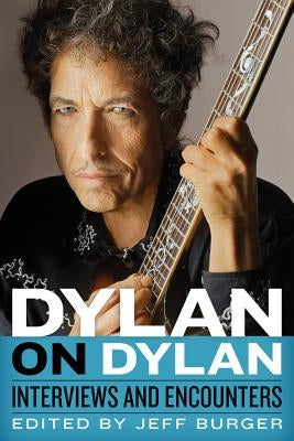 Dylan on Dylan: Interviews and Encounters by Burger, Jeff