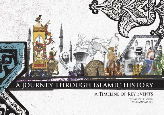 A Journey Through Islamic History: A Timeline of Key Events by Hashim, Yasminah
