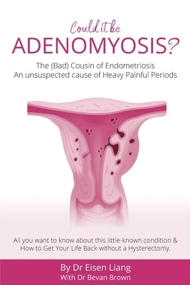 Could it be Adenomyosis? by Liang, Eisen