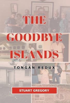 The Goodbye Islands: Tongan Redux by Gregory, Stuart