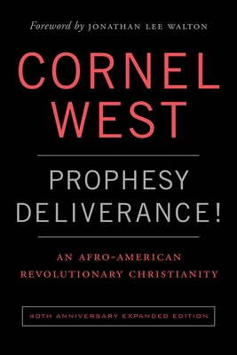 Prophesy Deliverance! 40th Anniversary Expanded Edition: An Afro-American Revolutionary Christianity by West, Cornell