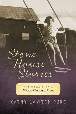 Stone House Stories: The Memoir of a Free-Range Kid by Purc, Kathy Lawton