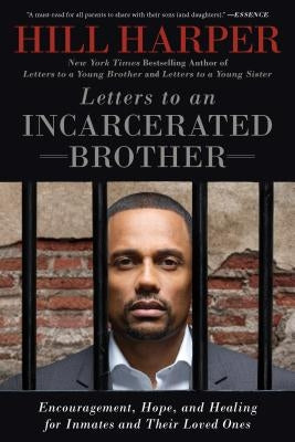Letters to an Incarcerated Brother: Encouragement, Hope, and Healing for Inmates and Their Loved Ones by Harper, Hill