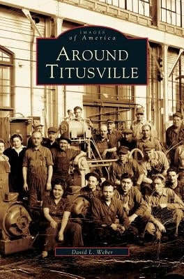 Around Titusville by Weber, David L.