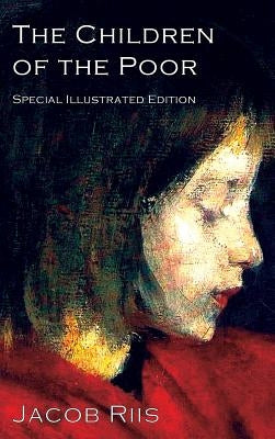 The Children of the Poor: A Child Welfare Classic by Riis, Jacob