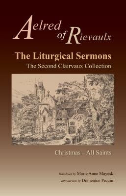 The Liturgical Sermons, Volume 77: The Second Clairvaux Collection; Christmas Through All Saints by Aelred of Rievaulx