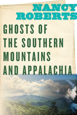 Ghosts of the Southern Mountains and Appalachia by Roberts, Nancy