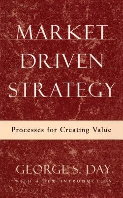 Market Driven Strategy: Processes for Creating Value by Day, George S.